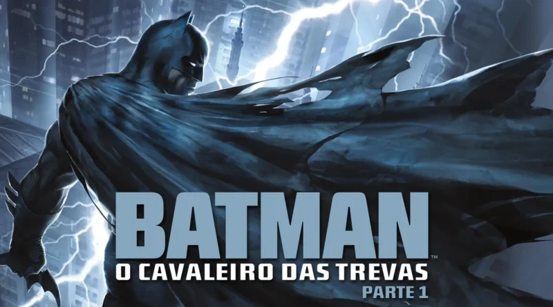 Batman O Cavaleiro das Trevas Parte 1 - Mais de 70 títulos da DC saem da HBO Max Brasil